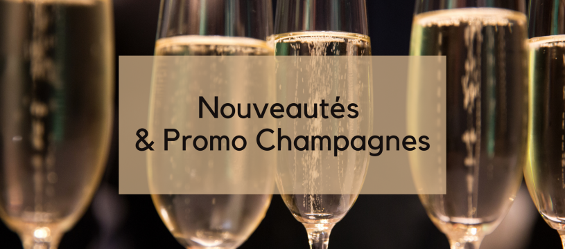  Nouveauté & promotion Champagnes ! 